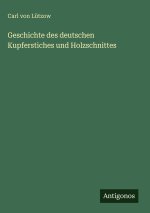 Geschichte des deutschen Kupferstiches und Holzschnittes