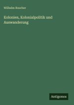 Kolonien, Kolonialpolitik und Auswanderung