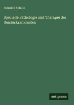 Specielle Pathologie und Therapie der Geisteskrankheiten