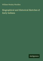 Biographical and Historical Sketches of Early Indiana