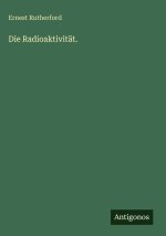 Die Radioaktivität.