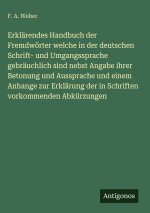 Erklärendes Handbuch der Fremdwörter welche in der deutschen Schrift- und Umgangssprache gebräuchlich sind nebst Angabe ihrer Betonung und Aussprache