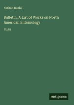 Bulletin: A List of Works on North American Entomology