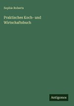 Praktisches Koch- und Wirtschaftsbuch