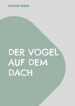 Der Vogel auf dem Dach