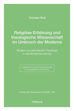 Religiöse Erfahrung und theologische Wissenschaft im Umbruch der Moderne