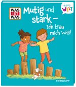 WAS IST WAS Meine Welt Band 22 Mutig und stark - ich trau mich was!