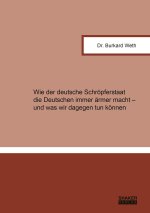 Wie der deutsche Schröpferstaat die Deutschen immer ärmer macht - und was wir dagegen tun können
