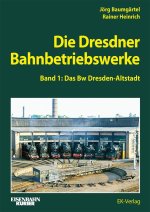 Die Dresdener Bahnbetriebswerke Band 1 Das Bw Dresden-Altstadt