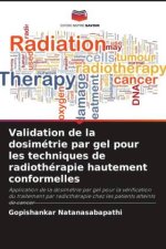 Validation de la dosimétrie par gel pour les techniques de radiothérapie hautement conformelles