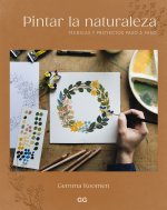 Pintar la naturaleza Técnicas y proyectos paso a paso