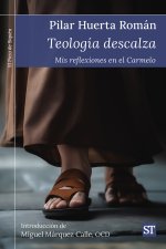 Teología descalza: Mis reflexiones en el Carmelo