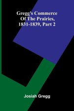 Gregg'S Commerce Of The Prairies, 1831-1839, Part 2