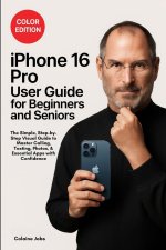 iPhone 16 Pro User Guide for Beginners and Seniors