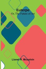 Euterpe; Or, The Future Of Art