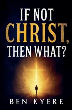 If Not Christ, Then What?