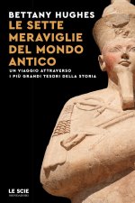 sette meraviglie del mondo antico. Un viaggio attraverso i più grandi tesori della storia