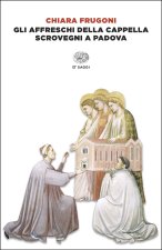affreschi della Cappella Scrovegni a Padova. Ediz. italiana e inglese