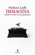 Immagina. Antidoti contro la rassegnazione