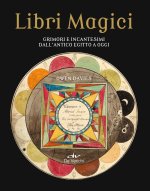 Libri magici. Grimori e incantesimi dall'Antico Egitto a oggi