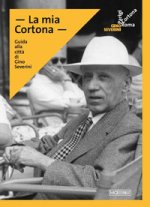 mia Cortona. Guida alla città di Gino Severini
