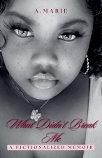 What Didn't Break Me
