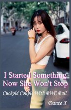 I Started Something Now She Won't Stop