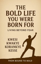 The Bold Life You Were Born For