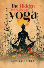 The Hidden Truth about Yoga