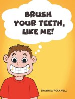 Brush Your Teeth, Like Me!