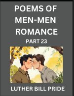 Men-Men Romance Poetry (Part 23)- Poems of MM Dating Relationship, Understanding Feelings of LGBTQ+ Love, Longing, Intimacy, Desire, and Sex Through V