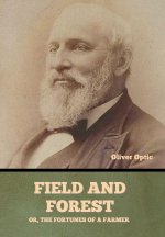 Field and Forest; Or, The Fortunes of a Farmer