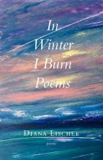 In Winter I Burn Poems