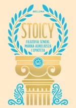Stoicy. Filozofia Seneki, Marka Aureliusza i Epikteta