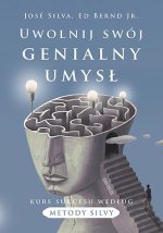 Uwolnij swój genialny umysł. Kurs sukcesu według metody Silvy