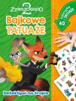 Detektywi na tropie. Zwierzogród 2. Disney. Bajkowe tatuaże
