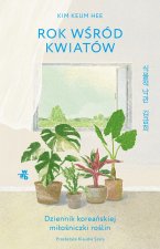 Rok wśród kwiatów. Dziennik koreańskiej miłośniczki roślin