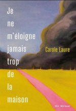 JE NE M'ELOIGNE JAMAIS TROP DE LA MAISON