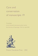 Care and Conservation of Manuscripts 19: Proceedings of the Nineteenth International Seminar Held at the University of Copenhagen, 1921 April 2023