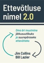 Ettevõtluse nimel 2. 0. Oma äri muutmine jätkusuutlikuks ja suurepäraseks ettevõtteks