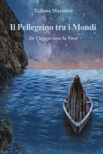 pellegrino tra i mondi. In viaggio con la voce