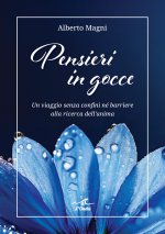 Pensieri in gocce. Un viaggio senza confini né barriere alla ricerca dell’anima