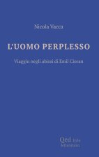 uomo perplesso. Viaggio negli abissi di Emil Cioran