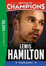 Destins de champions 27 - Une biographie de Lewis Hamilton