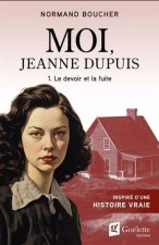 MOI, JEANNE DUPUIS V 01 LE DEVOIR ET LA FUITE