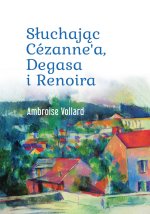 Słuchając Cézanne’a, Degasa i Renoira