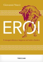 Eroi. Consapevolezza e impresa nel mito classico