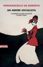 amore socialista. Il romanzo di Anna Kuliscioff e Filippo Turati