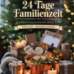 24 Tage Familienzeit - Adventskalender mit kreativen Ideen für einen Geschenkkorb voller Liebe