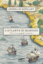 atlante di Ramusio. Vita di un geografo veneziano